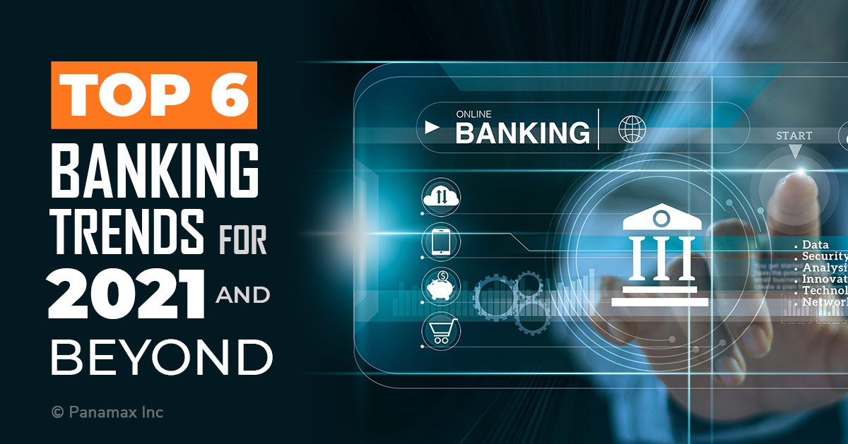 Top 6 Banking Trends for 2021 and Beyond